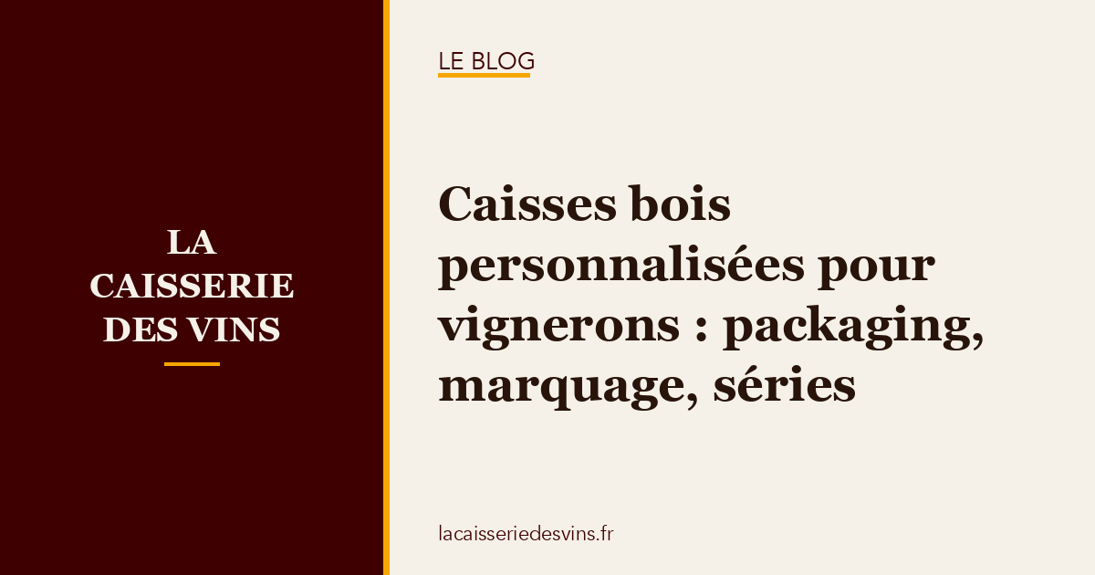 caisse-bois-vigneron Caisses bois personnalisées pour vignerons : packaging, marquage, séries
