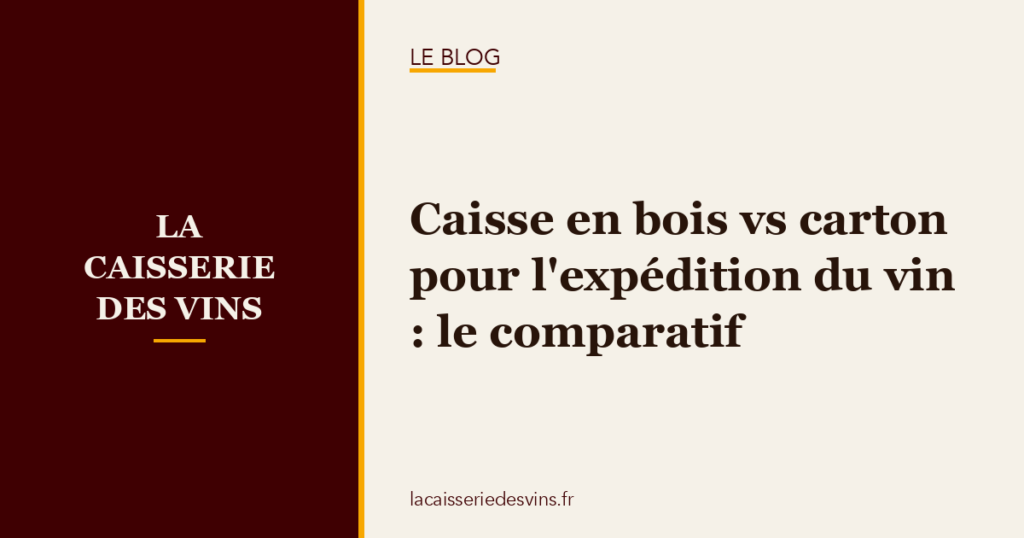caisse-bois-vs-carton-expedition Caisse en bois vs carton pour l'expédition du vin : le comparatif
