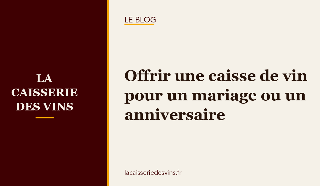 Offrir une caisse de vin pour un mariage ou un anniversaire