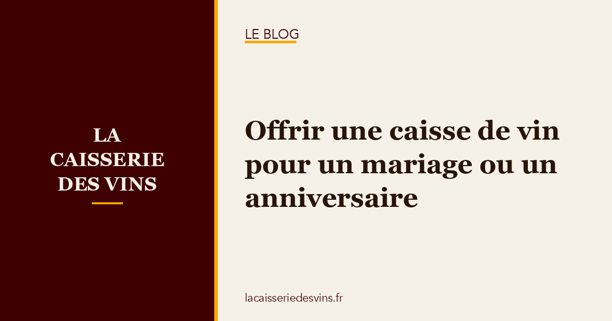 Offrir une caisse de vin pour un mariage ou un anniversaire