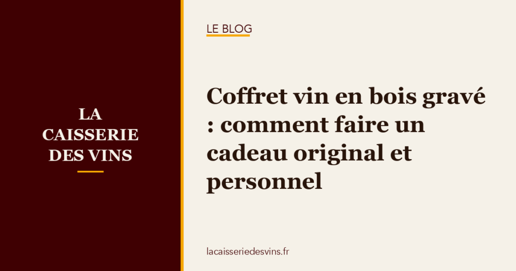 coffret-vin-bois-grave Coffret vin en bois gravé : comment faire un cadeau original et personnel
