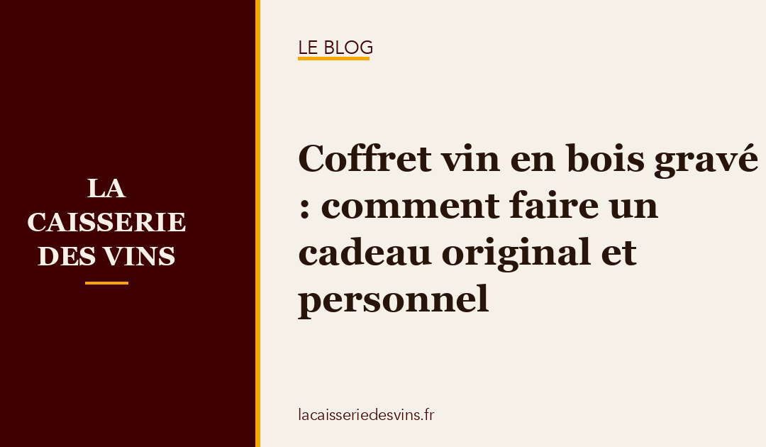 Coffret vin en bois gravé : comment faire un cadeau original et personnel