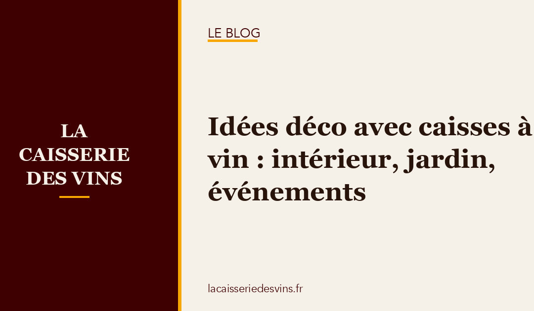 Idées déco avec caisses à vin : intérieur, jardin, événements