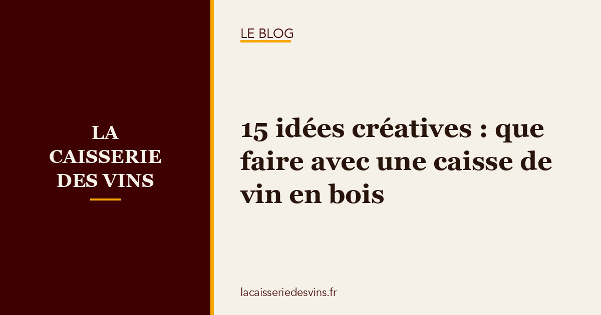 que-faire-caisse-vin-bois-idees 15 idées créatives : que faire avec une caisse de vin en bois