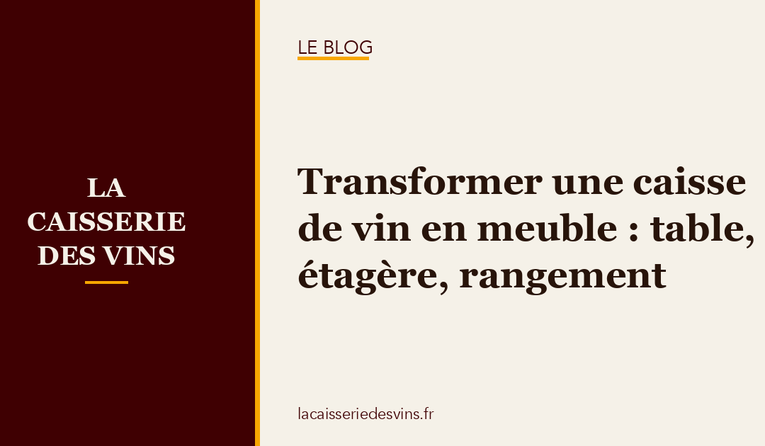 Transformer une caisse de vin en meuble : table, étagère, rangement